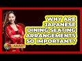 Why Are Japanese Dining Seating Arrangements So Important? - Asia's Ancient Wisdom