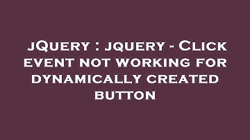 jQuery : jquery - Click event not working for dynamically created button