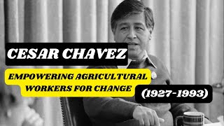 Cesar Chavez: Leading the Fight for Farmworkers' Rights and Social Justice
