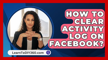 How To Clear Activity Log On Facebook? - LearnToDIY360.com