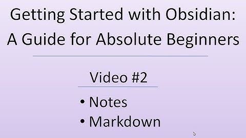 Getting Started with Obsidian: A Guide for Absolute Beginners - Video 2 of 3