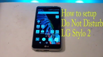 How to setup do not disturb LG Stylo 2