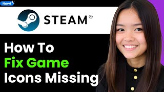 How To Fix Steam Game Icons Missing 2026 (Step By Step)