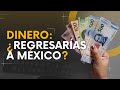 DINERO: ¿Regresarías a México?