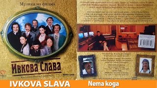 JELENA TOMAŠEVIĆ - NEMA KOGA - IVKOVA SLAVA (MUZIKA IZ FILMA)