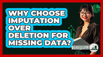 Why Choose Imputation Over Deletion For Missing Data? - The Friendly Statistician
