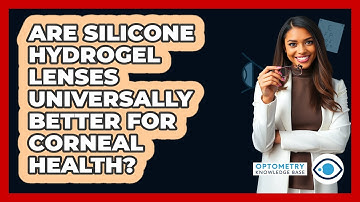 Are Silicone Hydrogel Lenses Universally Better For Corneal Health?