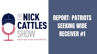 Report: Patriots SEEKING Wide Receiver #1 | The Nick Cattles Show