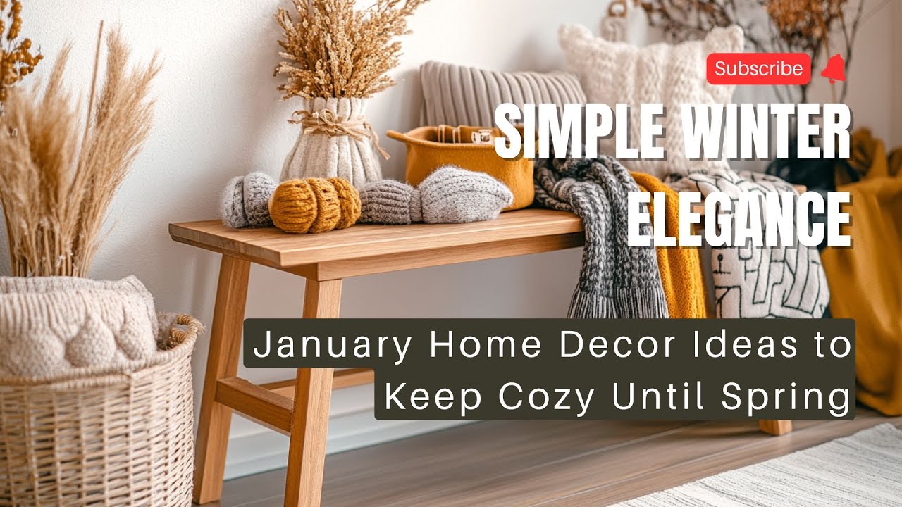 Simple Winter Elegance: January Home Decor Ideas to Keep Cozy Until Spring