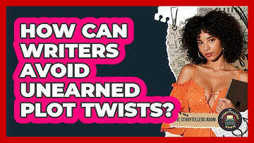 How Can Writers Avoid Unearned Plot Twists? - The Storytellers Room