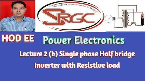 Lecture 2(b) Single phase half bridge Inverter with Resistive Load