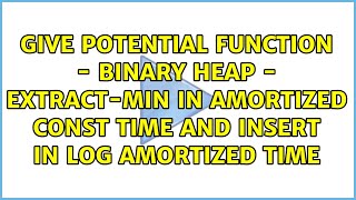 give potential function - binary heap - extract-min in amortized const time and insert in log...