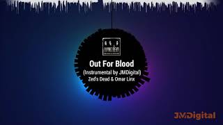 Zeds Dead & Omar LinX - Out for Blood [Instrumental by JMDigital]