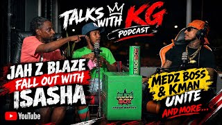 K Man & Medz Boss Unite|Jah Z Blaze fall out with Isasha & more