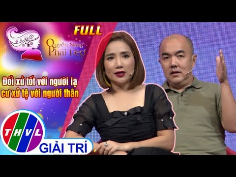 Video Quyền năng phái đẹp: Đối xử tốt với người lạ, cư xử tệ... - youtube