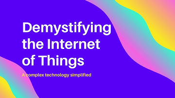 Demystifying the Internet of Things