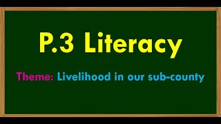 Literacy P 3 Livelihood In Our Sub County