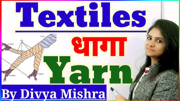 धागे के प्रकार ||Yarns and Types of Yarns || Textiles ||Tgt Pgt Home Science Classes By Divya Mishra