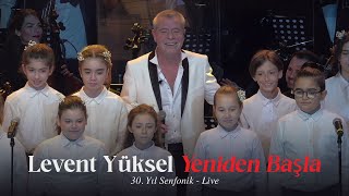 Levent Yüksel - Yeniden Başla - (30. Yıl Senfonik)