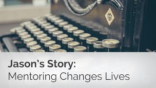 Jason's Story: How Mentoring Changes Lives