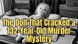 The Doll That Cracked a 132-Year-Old Murder Mystery