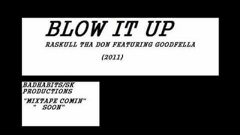 Raskull Tha Don Ft. Goodfella - Blow It Up 2011