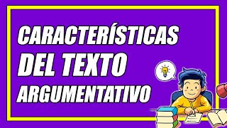 TODAS LAS CARACTERÍSTICAS DEL TEXTO ARGUMENTATIVO (BIEN EXPLICADAS​) - Elprofegato