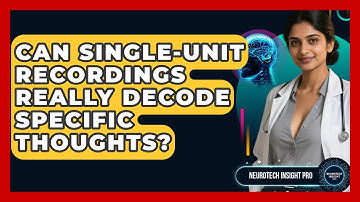 Can Single-unit Recordings Really Decode Specific Thoughts? - Neurotech Insight Pro
