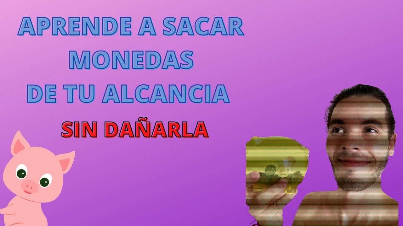 APRENDE a sacar MONEDAS de tu ALCANCIA sin DAÑARLA - YouTube