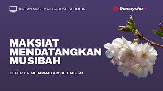 Maksiat Mendatangkan Musibah - Ustadz Dr. M Abduh Tuasikal, M.Sc.