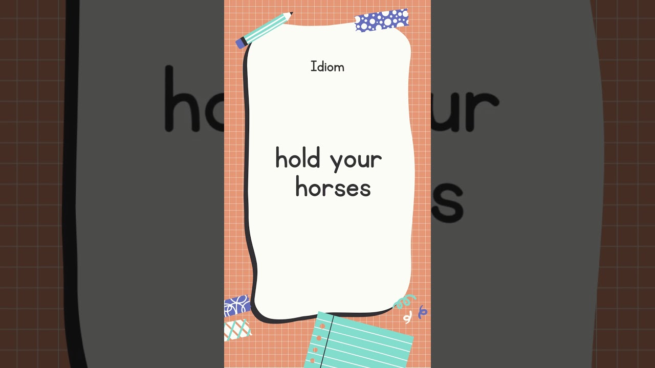 English Idiom and Meanings | hold your horses with sound 📖 