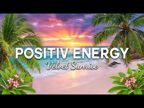 Happy Energy 🌞 Feel Good Chill & Deep House Mix for a Positive Day | Velvet Sunrise