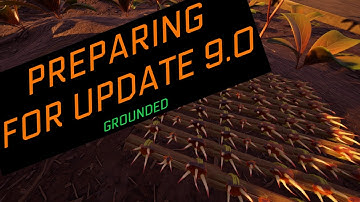 Preparing for Update 0.9.0 in Grounded