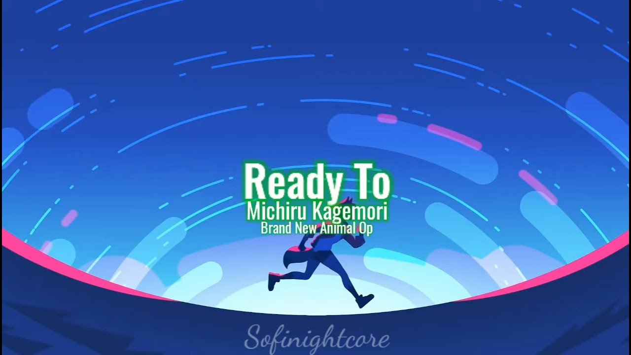 Nightcore - Ready To (Michiru Kagemori)  Lyrics [ Brand New Animal Opening ]
