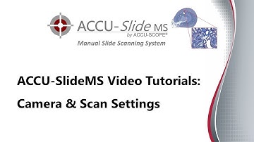 ACCU SlideMS Video Tutorials:  Operation:  Camera & Scan Settings