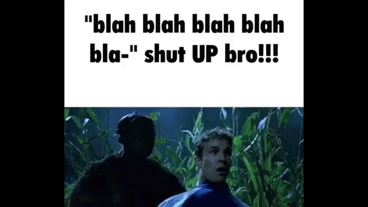 blah-blah-blah-blah-bla-shut-up-bro-youtube