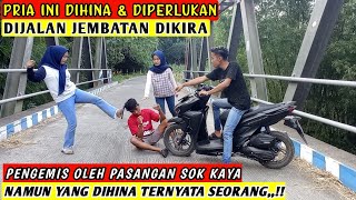 DIKIRA PENGEMIS PRIA KAYA RAYA INI DIHINA DIJALAN JEMBATAN,,!!