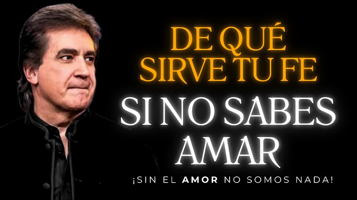 ¿DE QUÉ SIRVE TU FE, SI NO SABES AMAR? || DANTE GEBEL