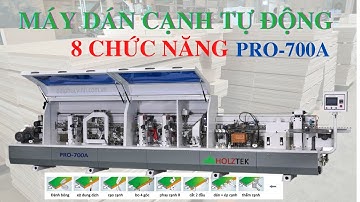 MÁY DÁN CẠNH TỰ ĐỘNG 8 CHỨC NĂNG HOLZTEK PRO-700A