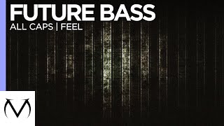 [Future Bass] - ALL CAPS - Feel