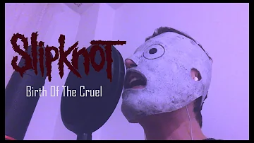 Slipknot - Birth Of The Cruel (Vocal Cover)