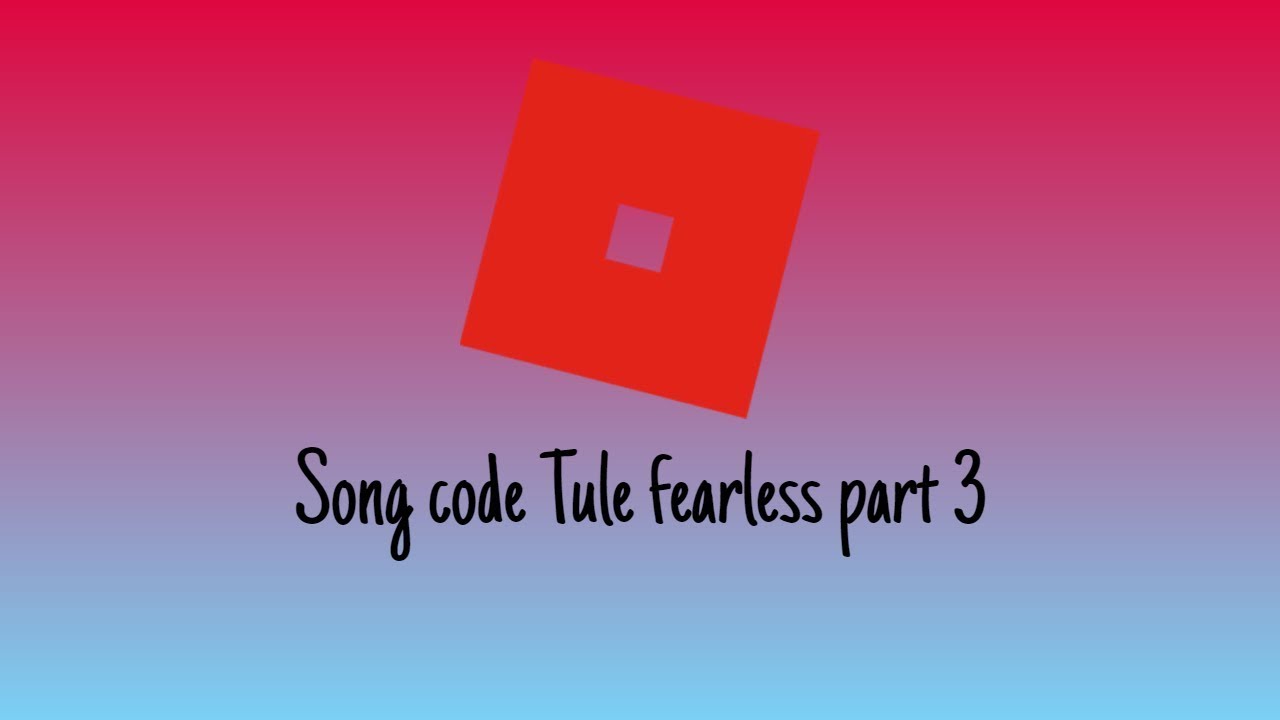 Song Code Tule Fearless Part 3 - fearless roblox code Song Code Tule Fearless Part 3 - fearless roblox code