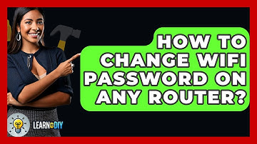 How To Change WiFi Password On Any Router? - LearnToDIY360.com