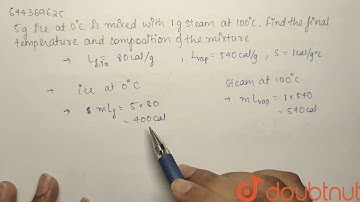5 g ice at0^(C) is mixed with 1 g steam at 100^(C ).Find the final temperture and compostion of ...