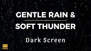 GENTLE RAIN and SOFT THUNDER Sounds for Sleeping BLACK SCREEN