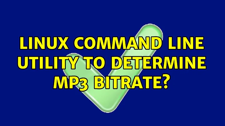 Linux command line utility to determine mp3 bitrate? (4 Solutions!!)