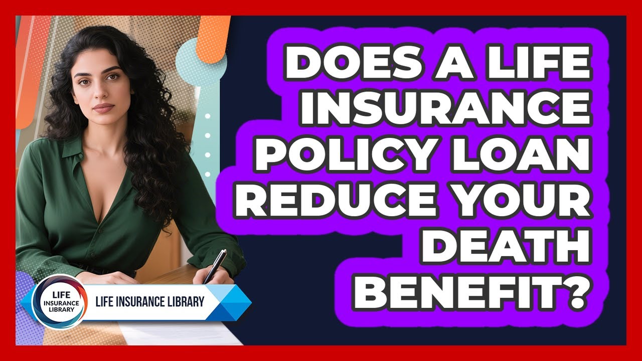 Does A Life Insurance Policy Loan Reduce Your Death Benefit? - Life Insurance Library