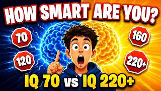 How Smart Are You? IQ 70 vs IQ 220+ (Shocking Results)