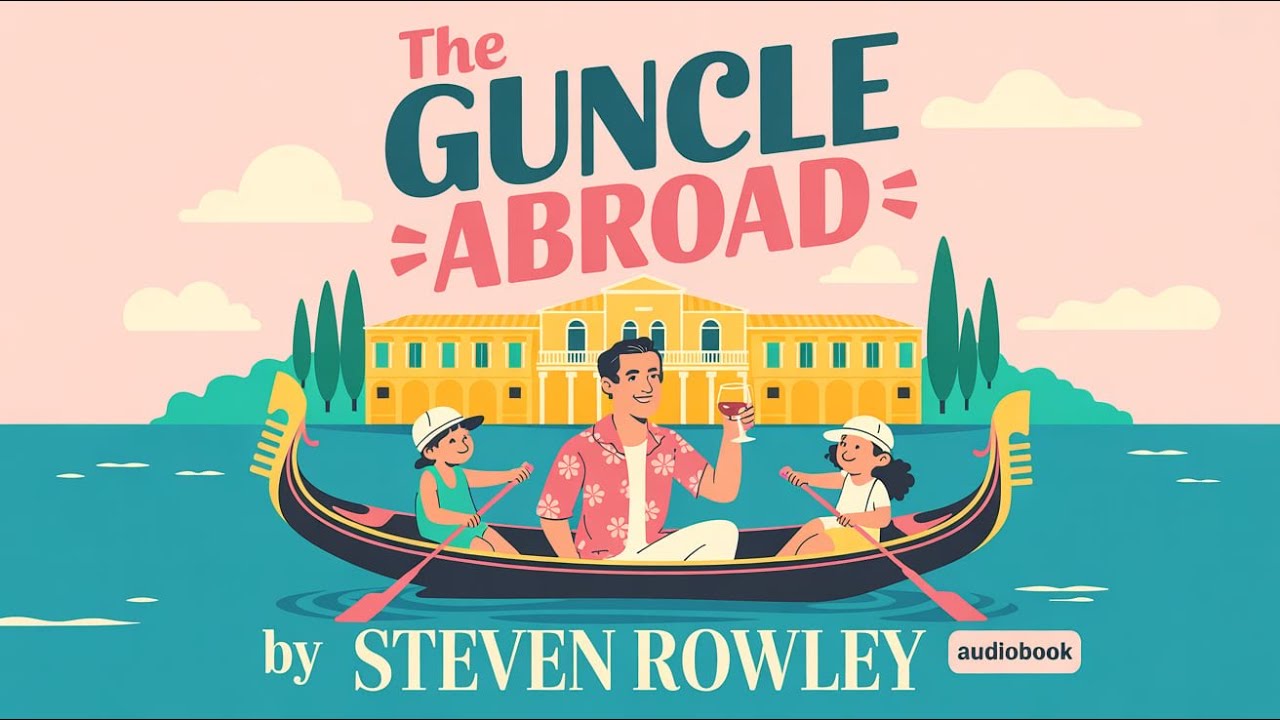 The Guncle Abroad by Steven Rowley | Heartwarming LGBTQ+ Comedy Audiobook