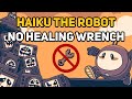 Can you beat haiku the robot without the healing wrench